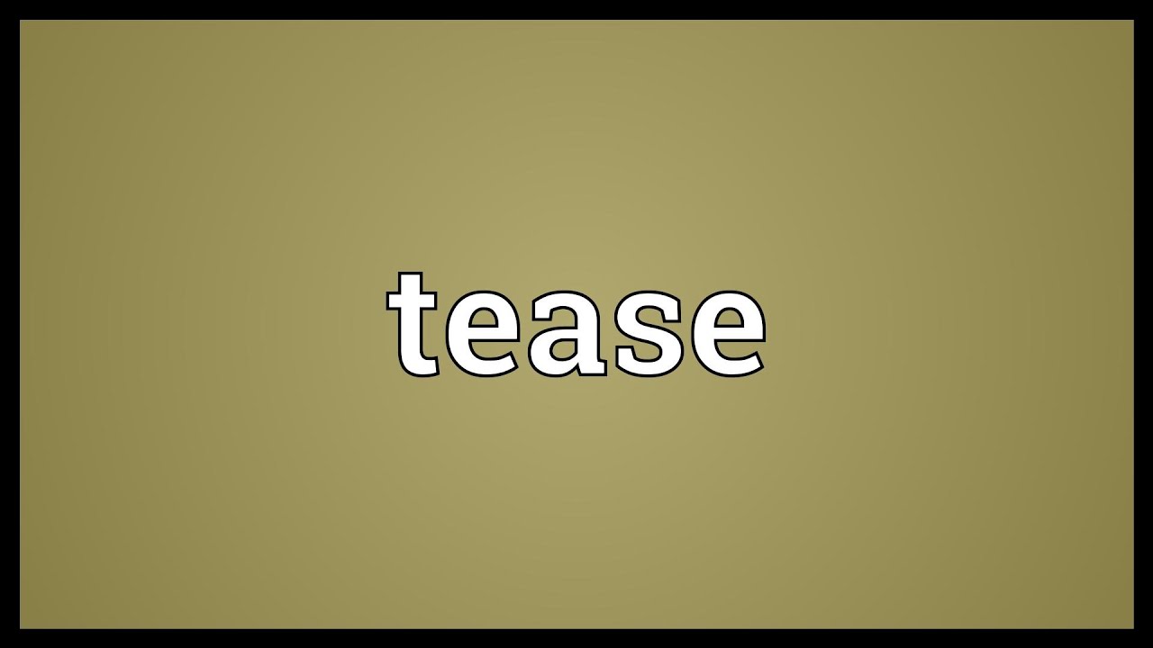 Tease Meaning