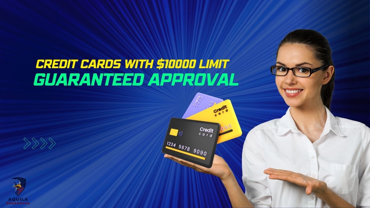 Credit Cards with $10000 Limit Guaranteed Approval