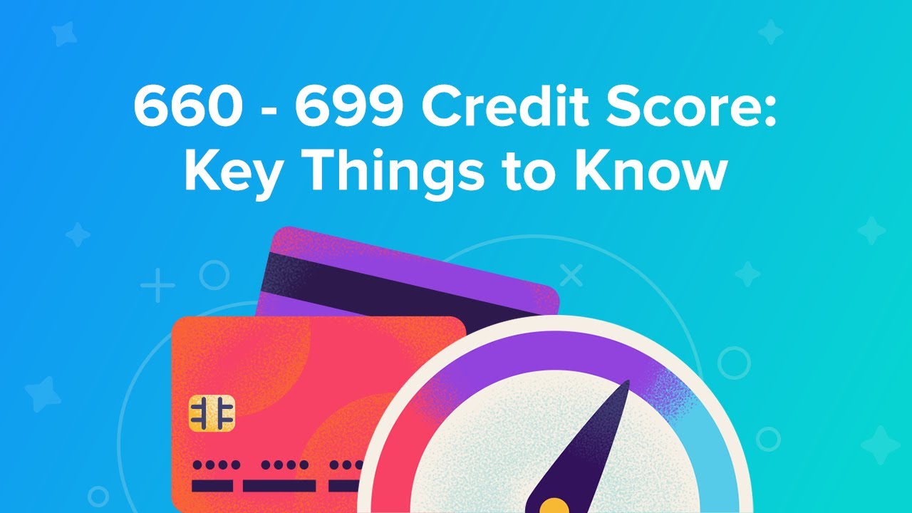 660 - 699 Credit Score: Key Things to Know