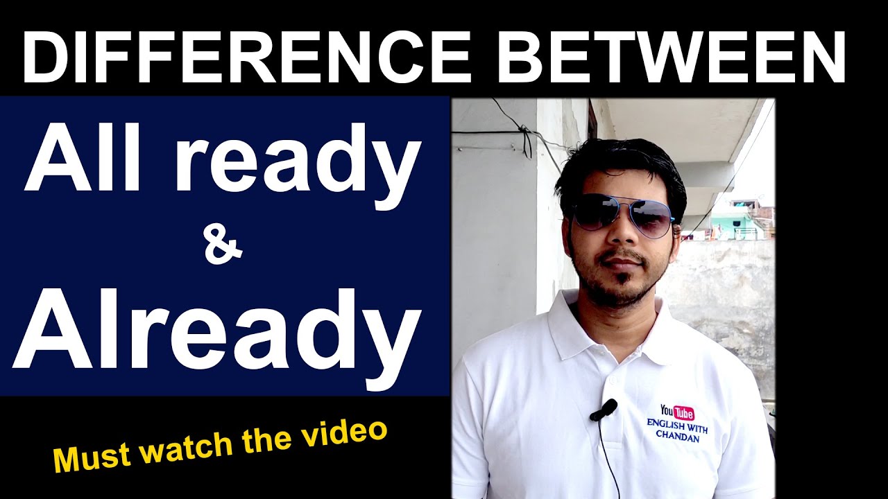 DIFFERENCE BETWEEN ALL READY AND ALREADY