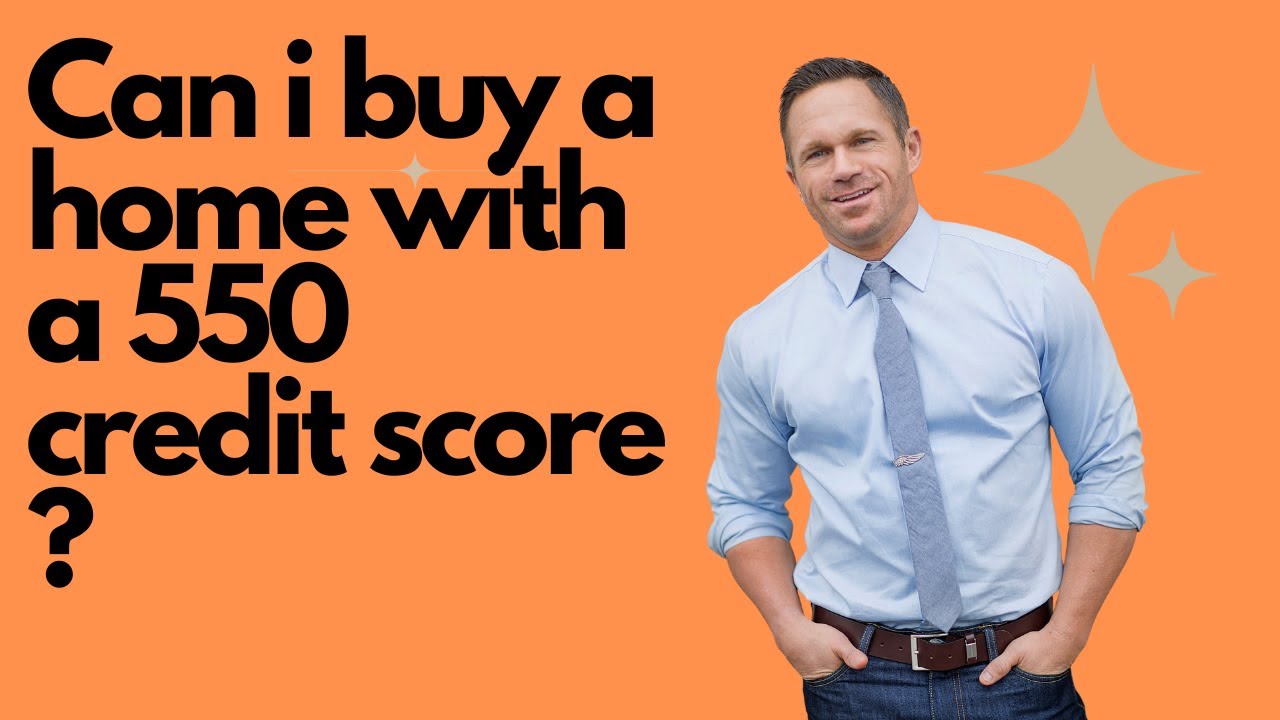 Buy a home with a 550 credit score