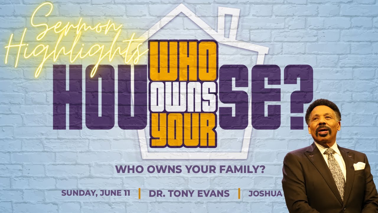 Highlights | Oak Cliff Bible Fellowship | Tony Evans | Who Owns Your House : Family