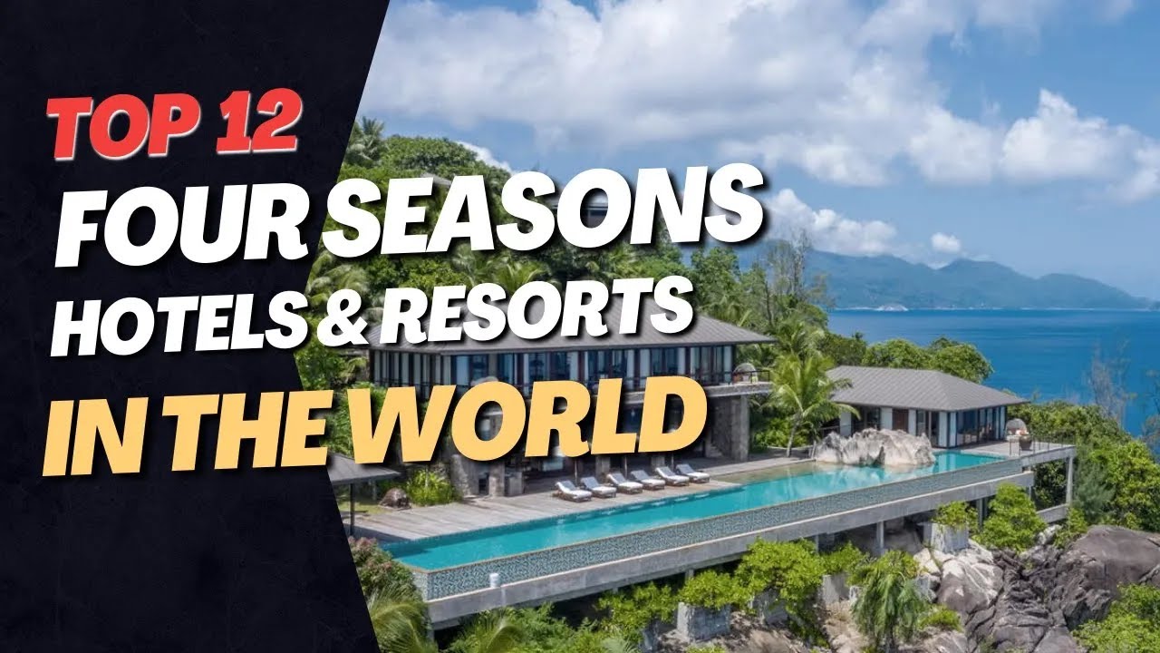 A Journey in Luxury Top 12 Four Seasons Hotels and Resorts Around the World