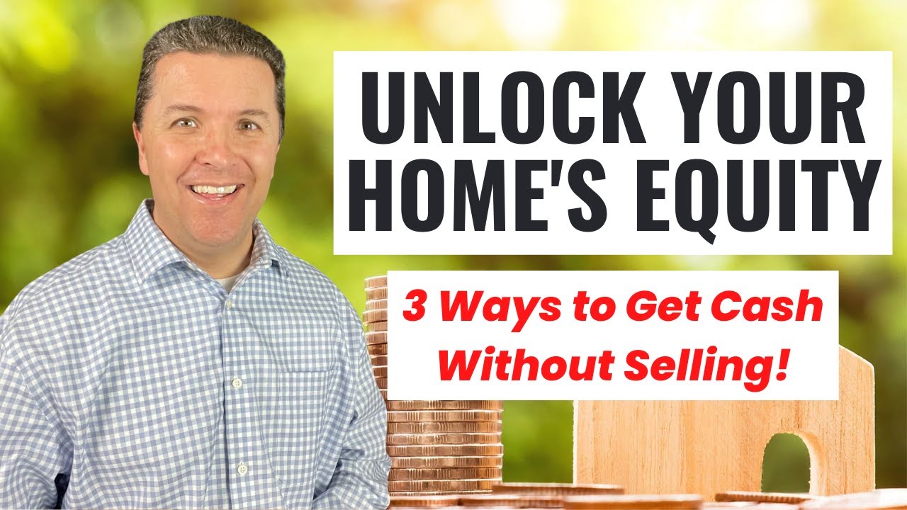 Unlock Your Home's Equity - 3 Ways to Access Cash WITHOUT Selling!