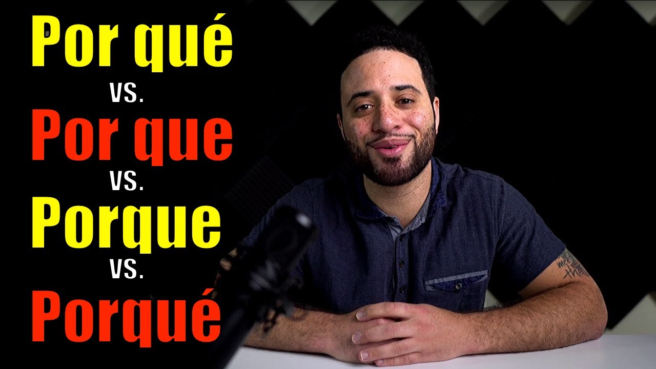 Por qué vs. Por que vs. Porque vs. Porqué - Which One and When?