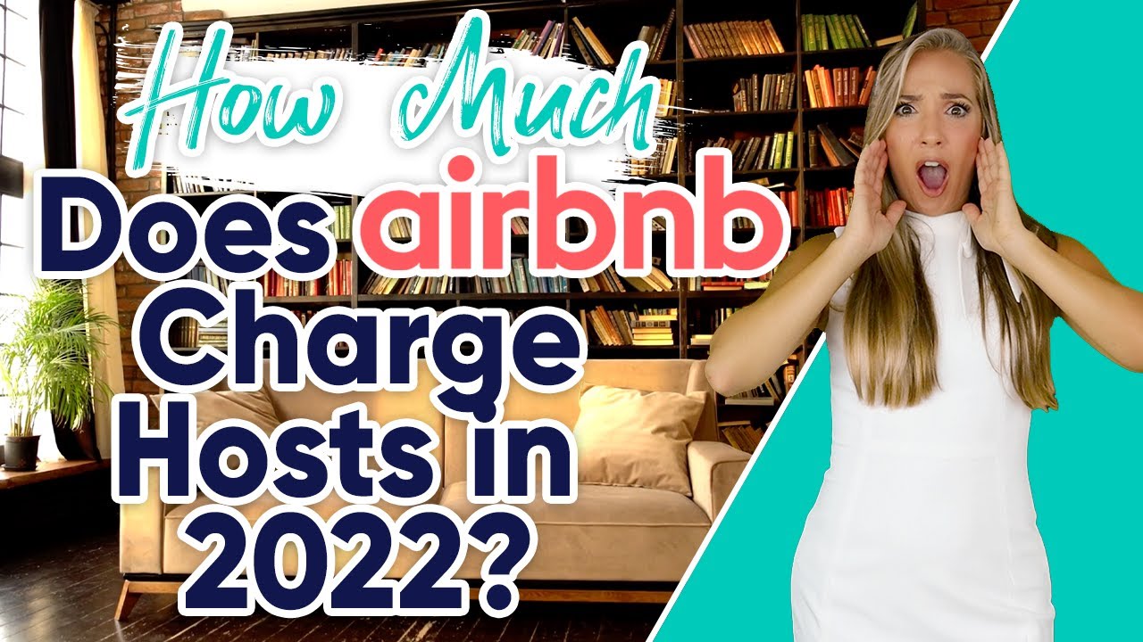 How Much Does Airbnb Charge Hosts in 2022?