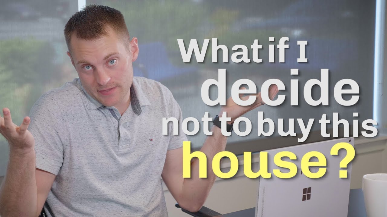 Questions Every Home Buyer Should Ask: What If I Decide Not to Buy This House?