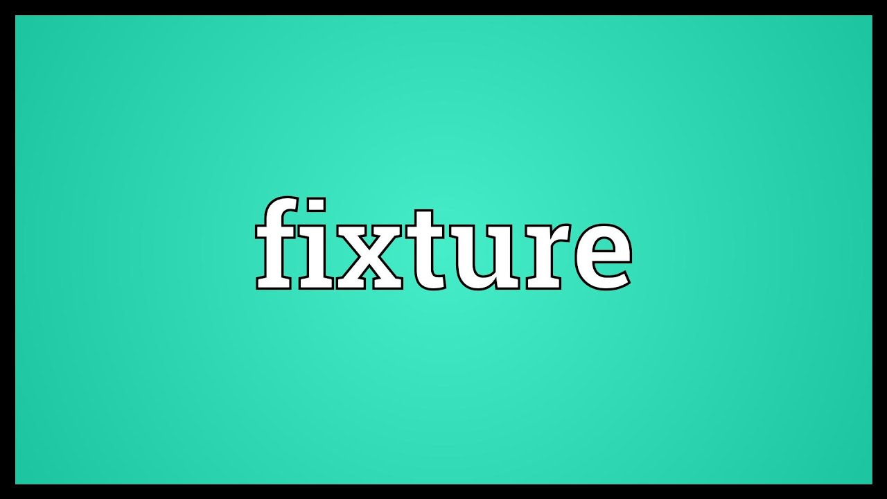 Fixture Meaning