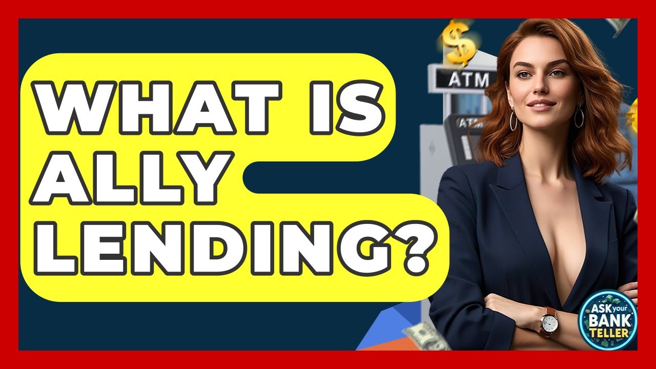 What Is Ally Lending? - Ask Your Bank Teller