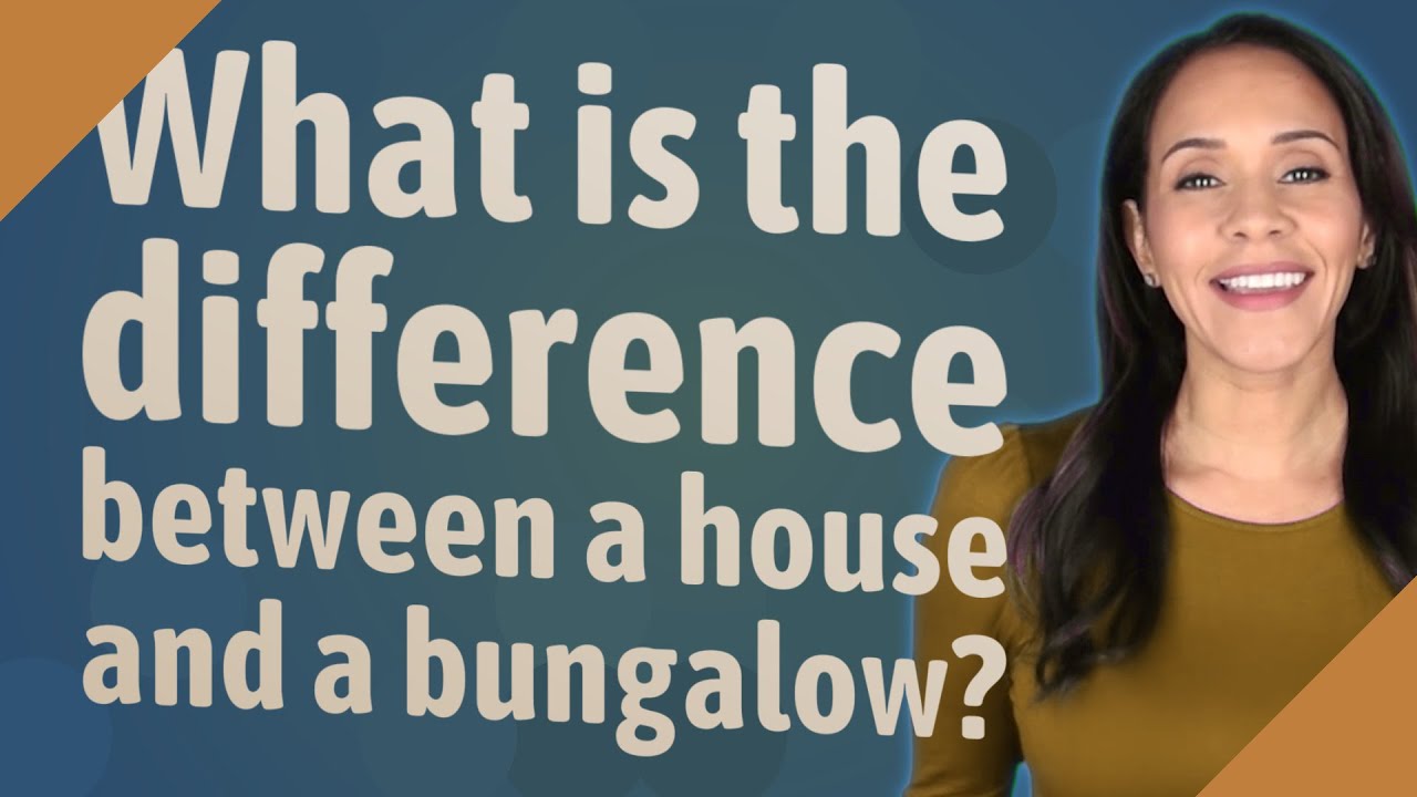 What is the difference between a house and a bungalow?