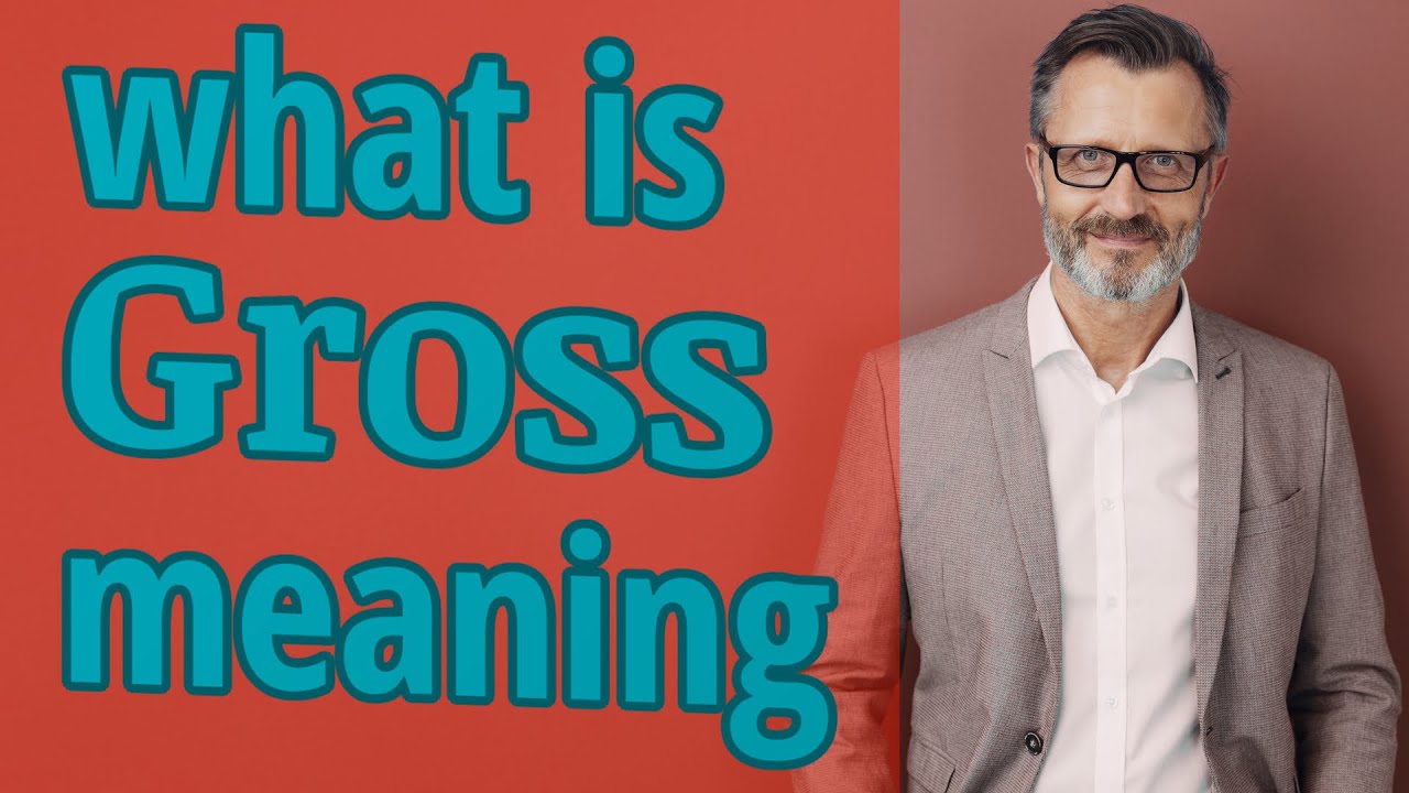Gross | Meaning of gross