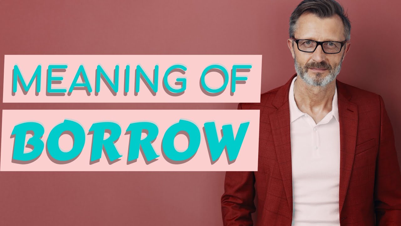 Borrow | Meaning of borrow