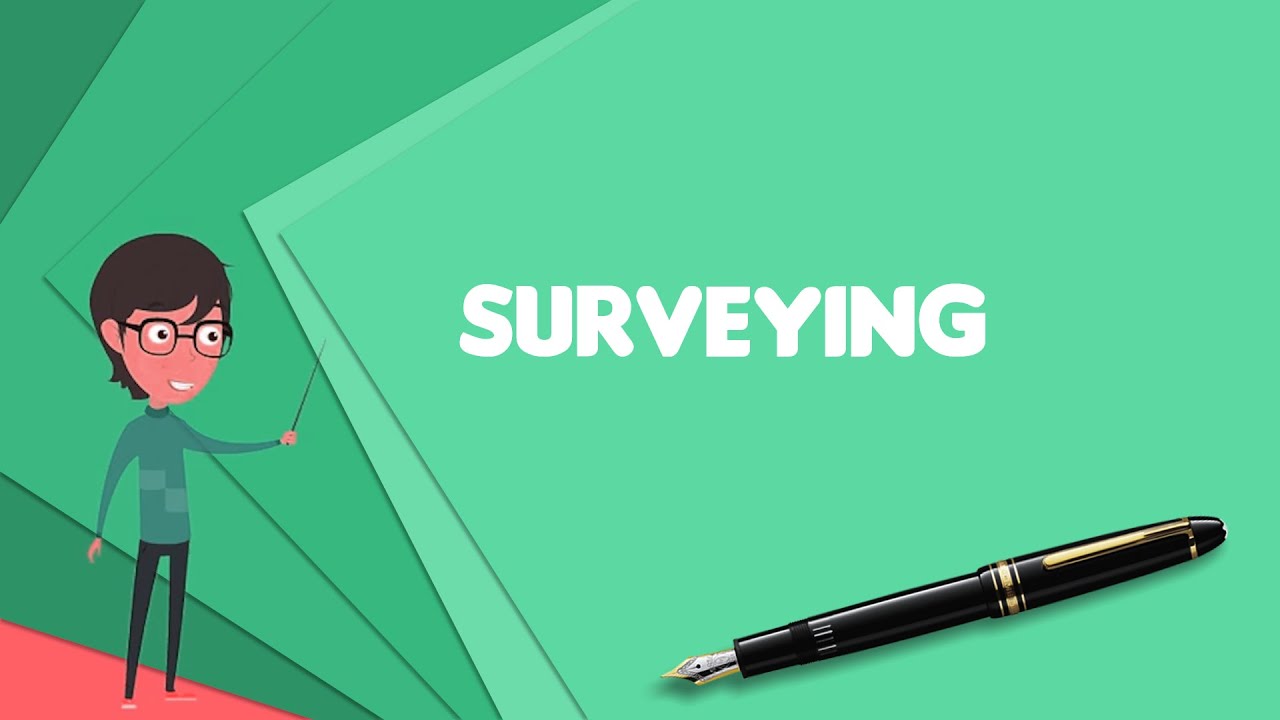 What is Surveying? Explain Surveying, Define Surveying, Meaning of Surveying