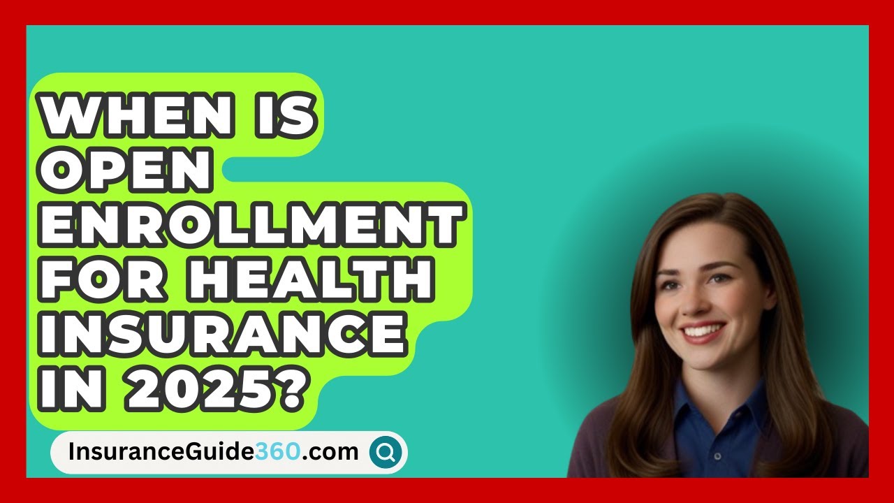 When Is Open Enrollment for Health Insurance in 2025? -  InsuranceGuide360.com
