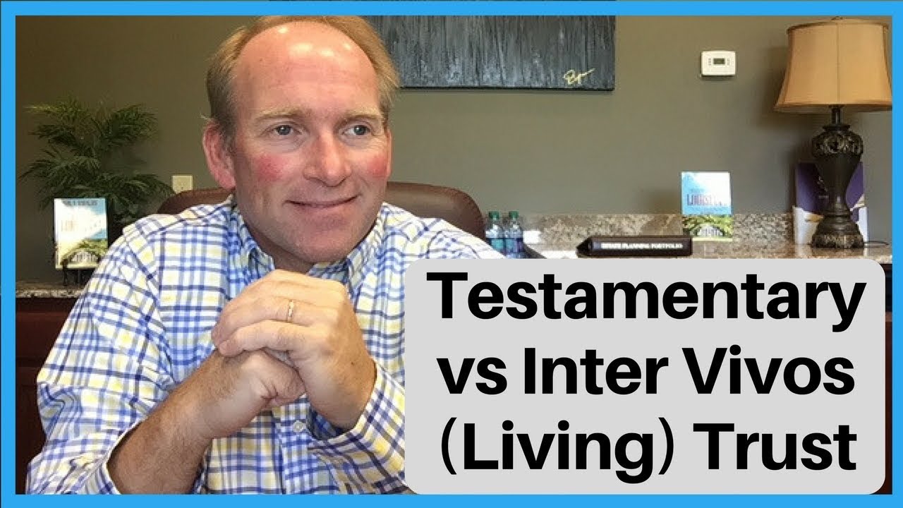 Difference Between Testamentary Trusts and Inter Vivos (Living) Trusts