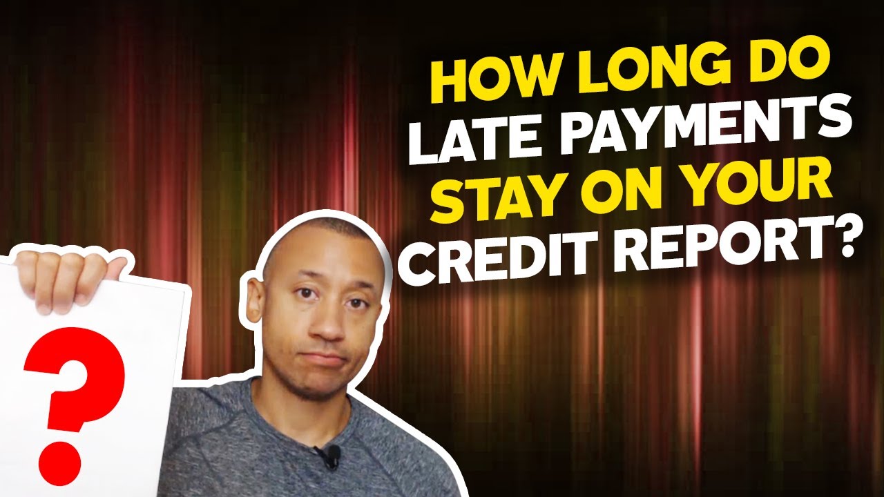 How Long Do Late Payments Stay On Your Credit Report? | How Long Do Late Payments Affect Your Score?