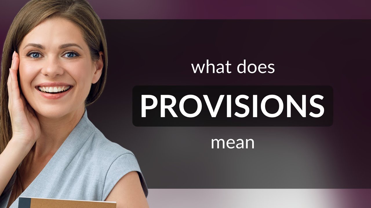 Provisions • definition of PROVISIONS