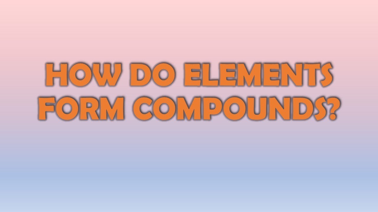 WHAT ARE COMPOUNDS?