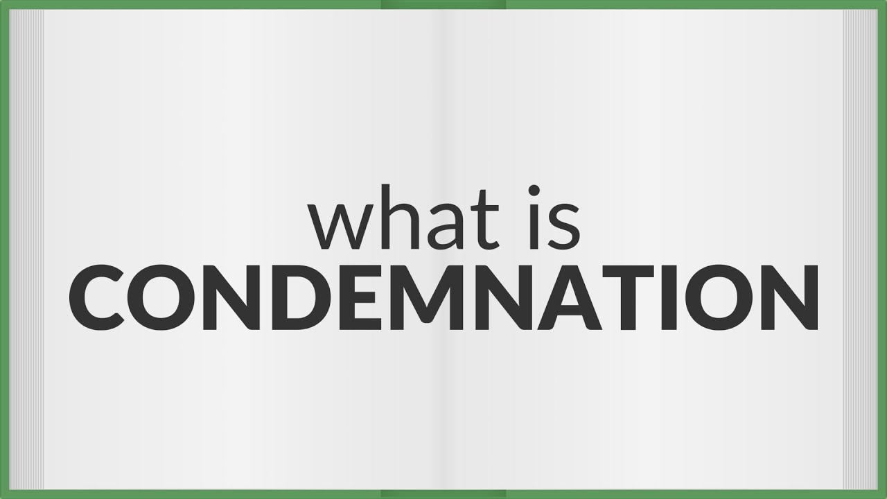 Condemnation | meaning of Condemnation