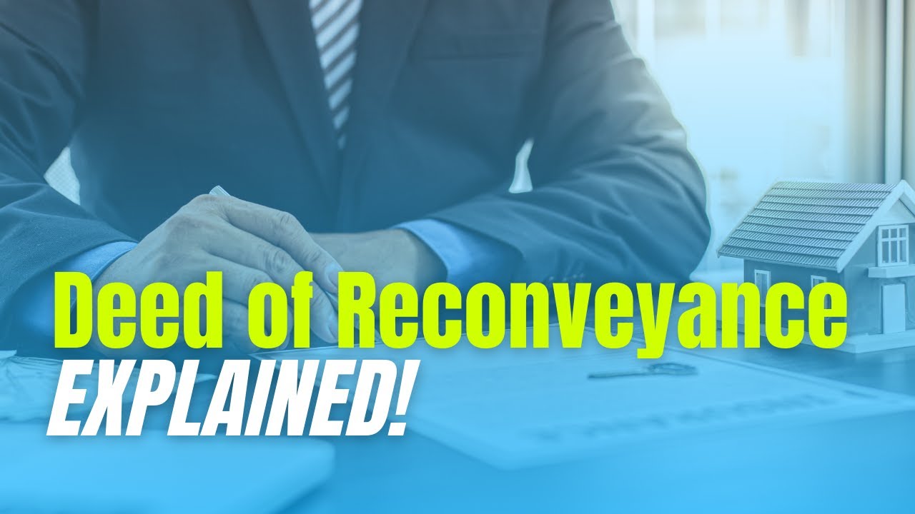 Deed of Reconveyance... EXPLAINED!