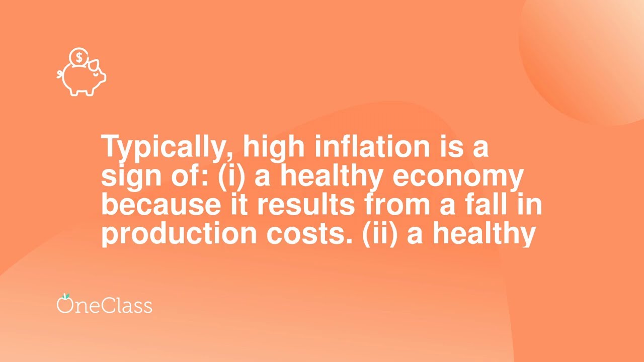 Typically, high inflation is a sign of i a healthy economy because it results from a fall in prod