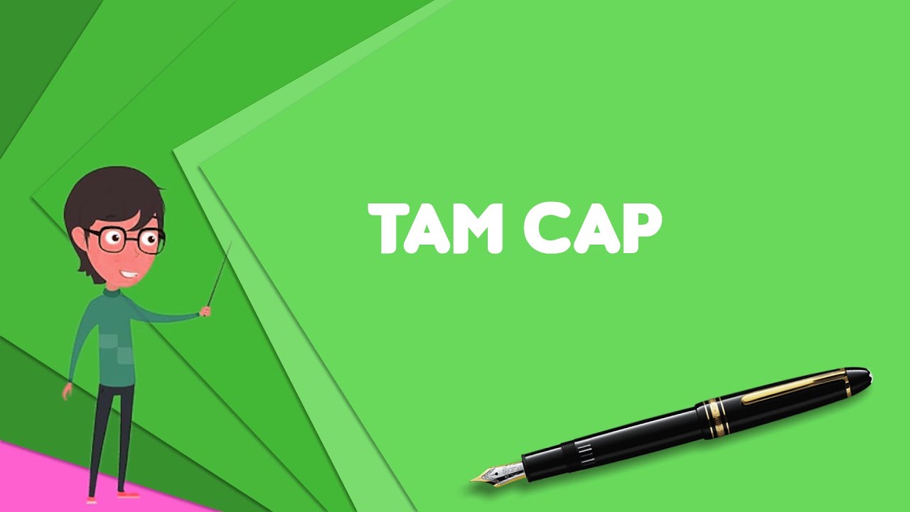 What is Tam cap? Explain Tam cap, Define Tam cap, Meaning of Tam cap