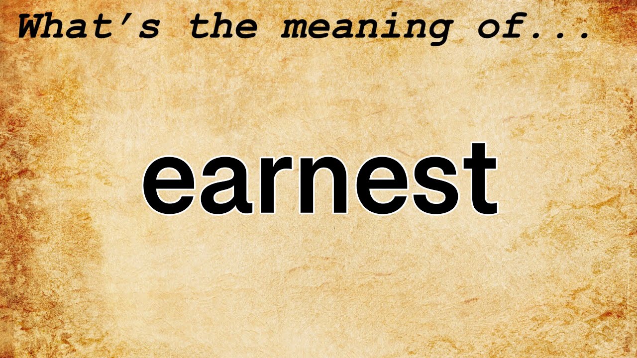 Earnest Meaning : Definition of Earnest