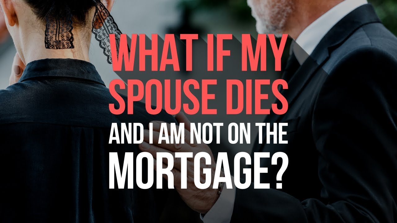 What If My Spouse Dies and I’m Not On The Mortgage?