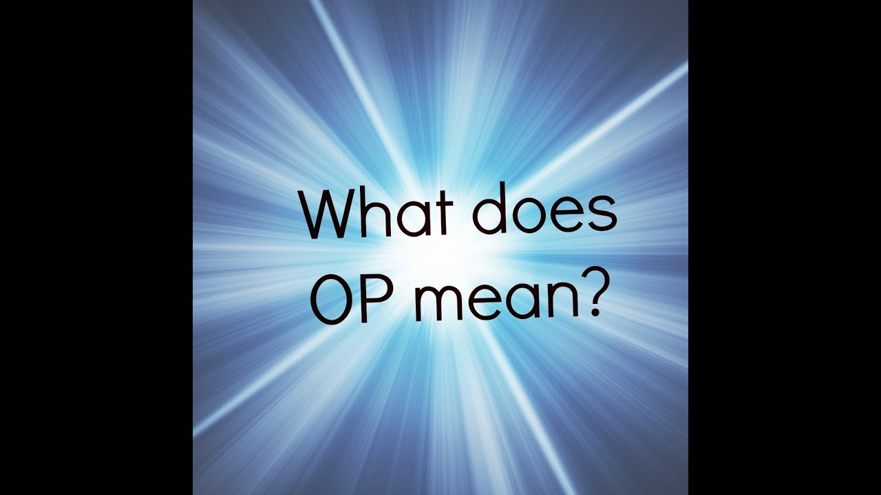 What does OP mean