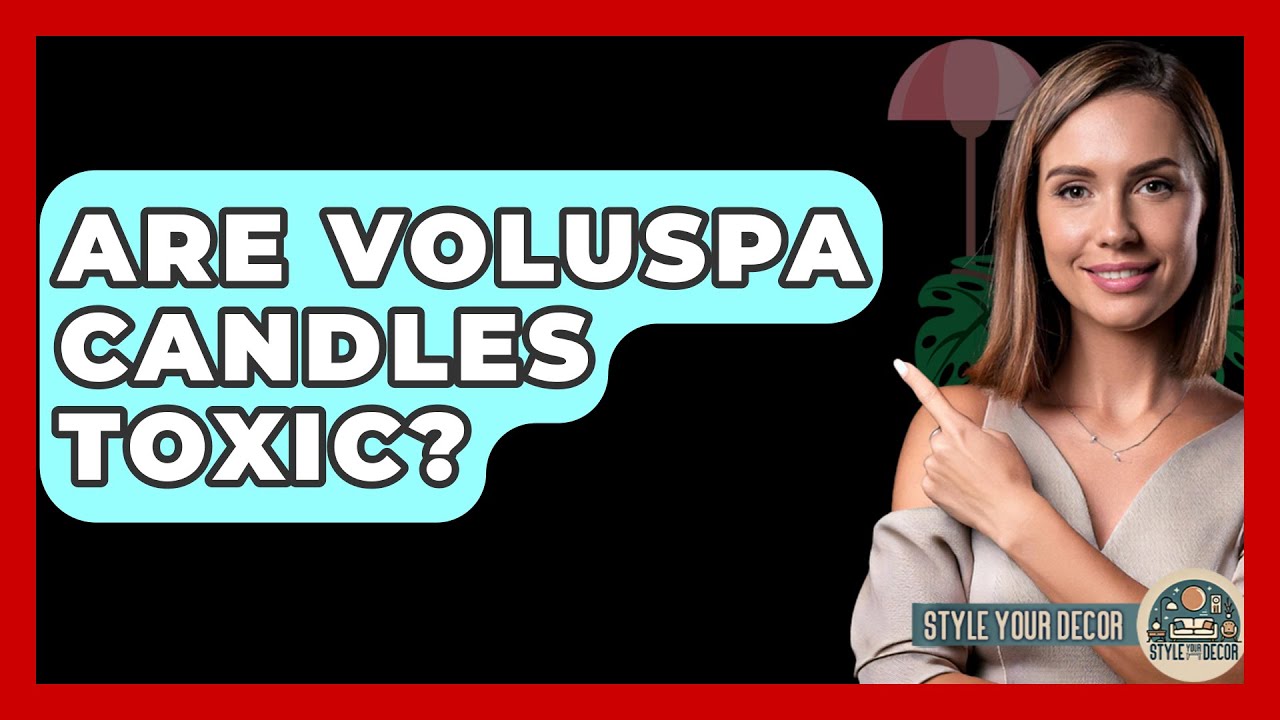 Are Voluspa Candles Toxic? - Style Your Decor