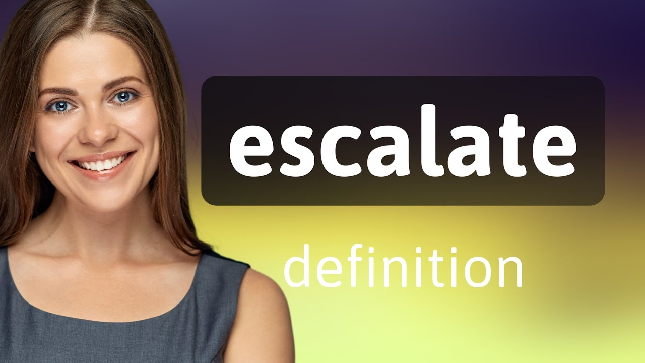Escalate • ESCALATE meaning