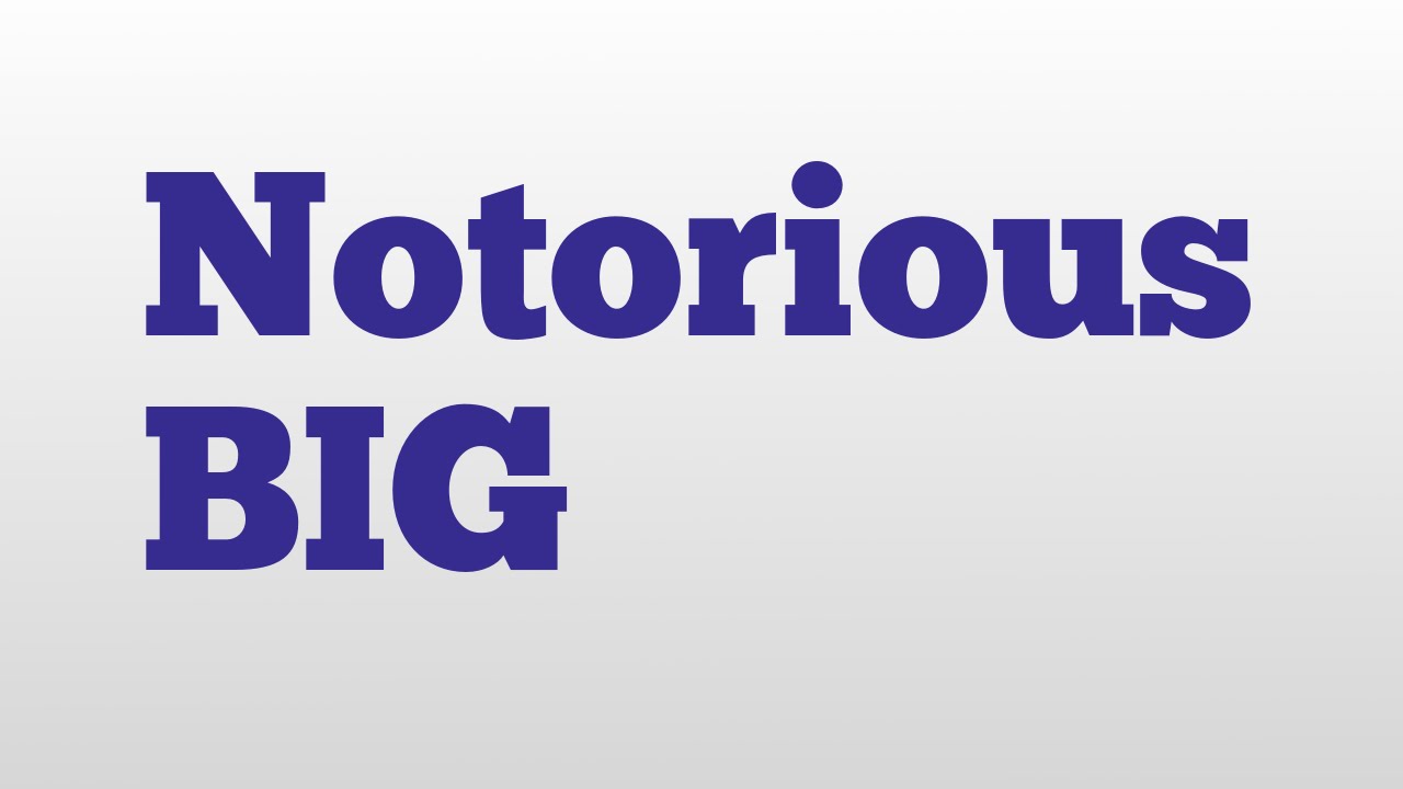 Notorious BIG meaning and pronunciation