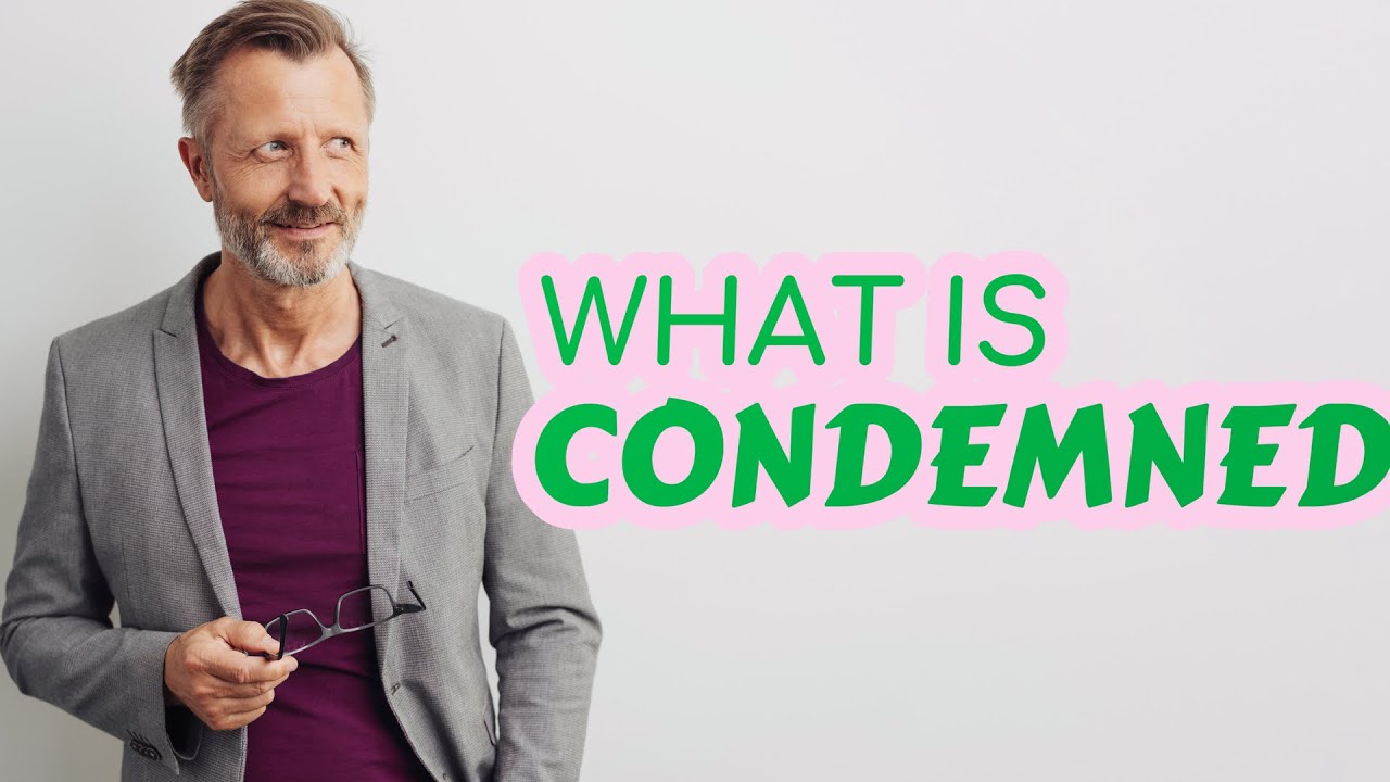 Condemned | Meaning of condemned