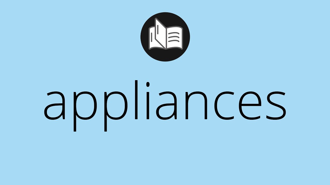 What APPLIANCES means • Meaning of APPLIANCES • appliances MEANING • appliances DEFINITION