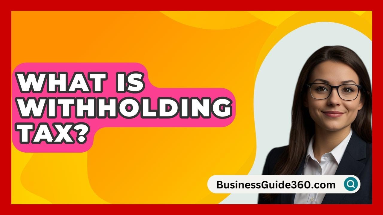 What Is Withholding Tax? - BusinessGuide360.com
