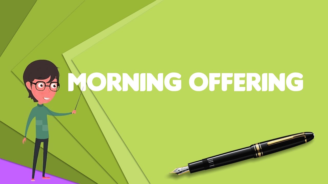 What is Morning offering?, Explain Morning offering, Define Morning offering