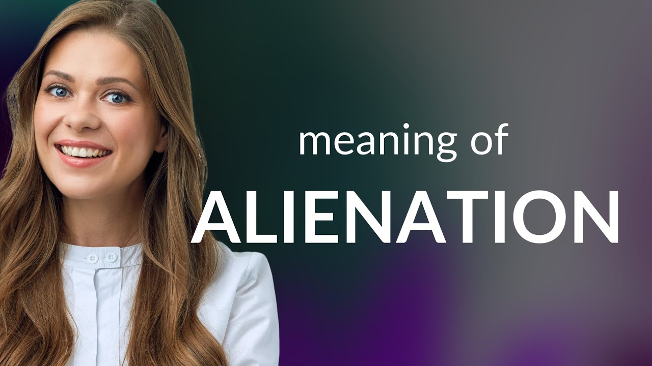 Alienation • definition of ALIENATION