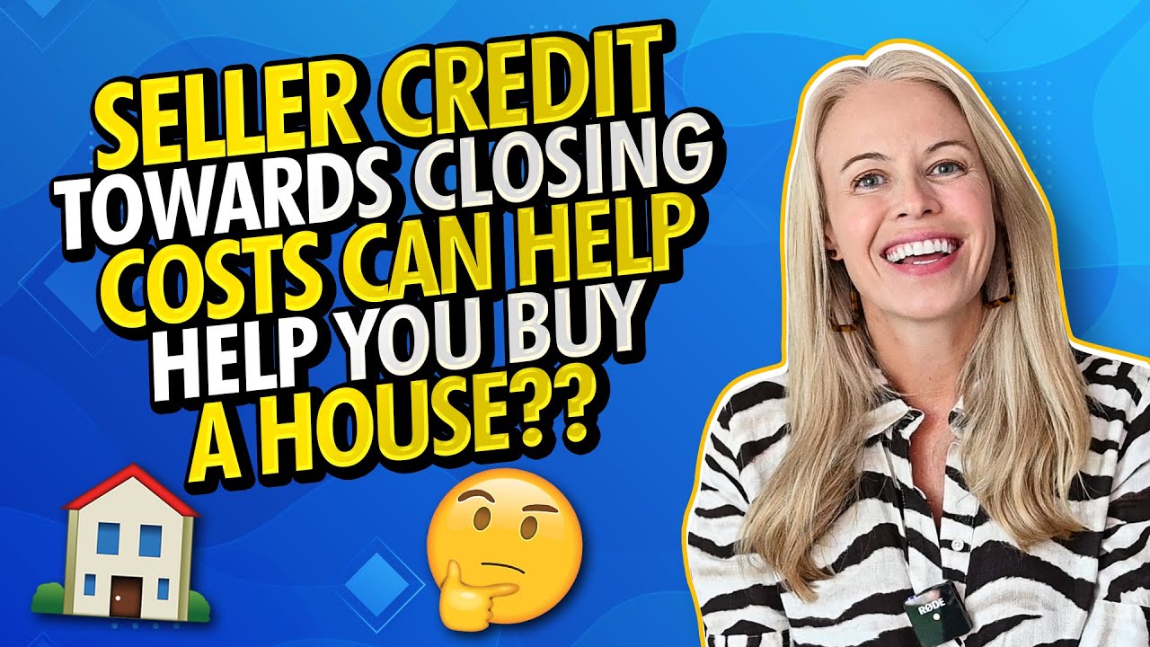 Seller Credit Towards Closing Costs Can Help Buy a House - Before You Agree To Seller Concessions...