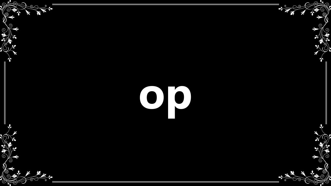 Op - Definition and How To Pronounce
