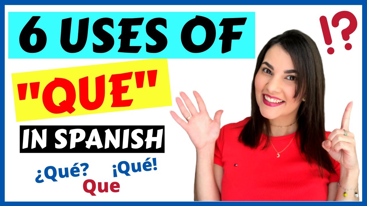 TOP 6 USES of QUE in SPANISH