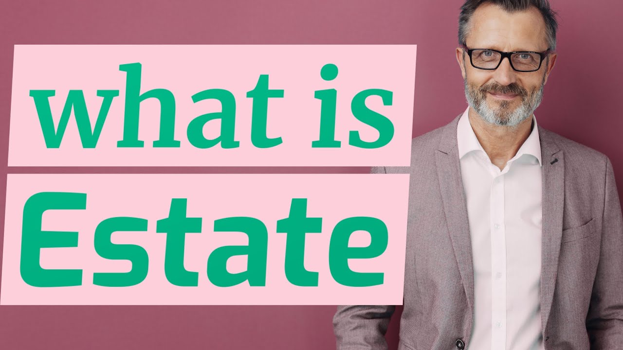 Estate | Meaning of estate