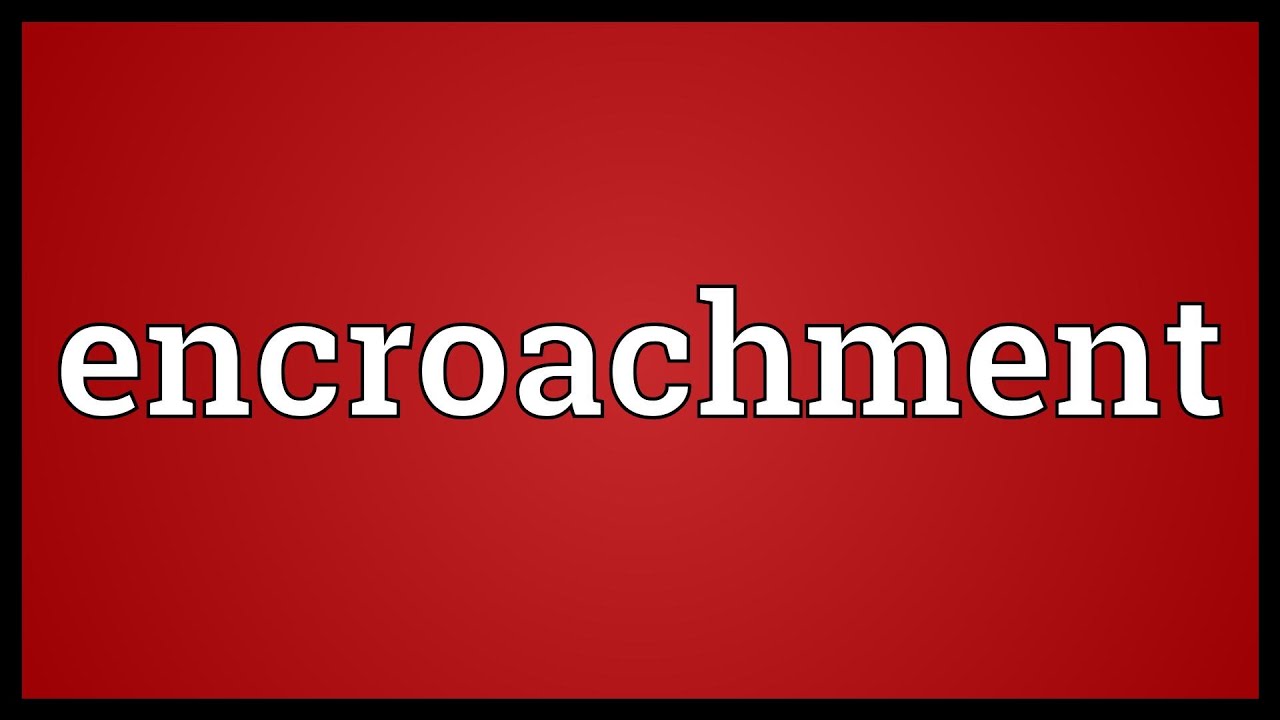 Encroachment Meaning