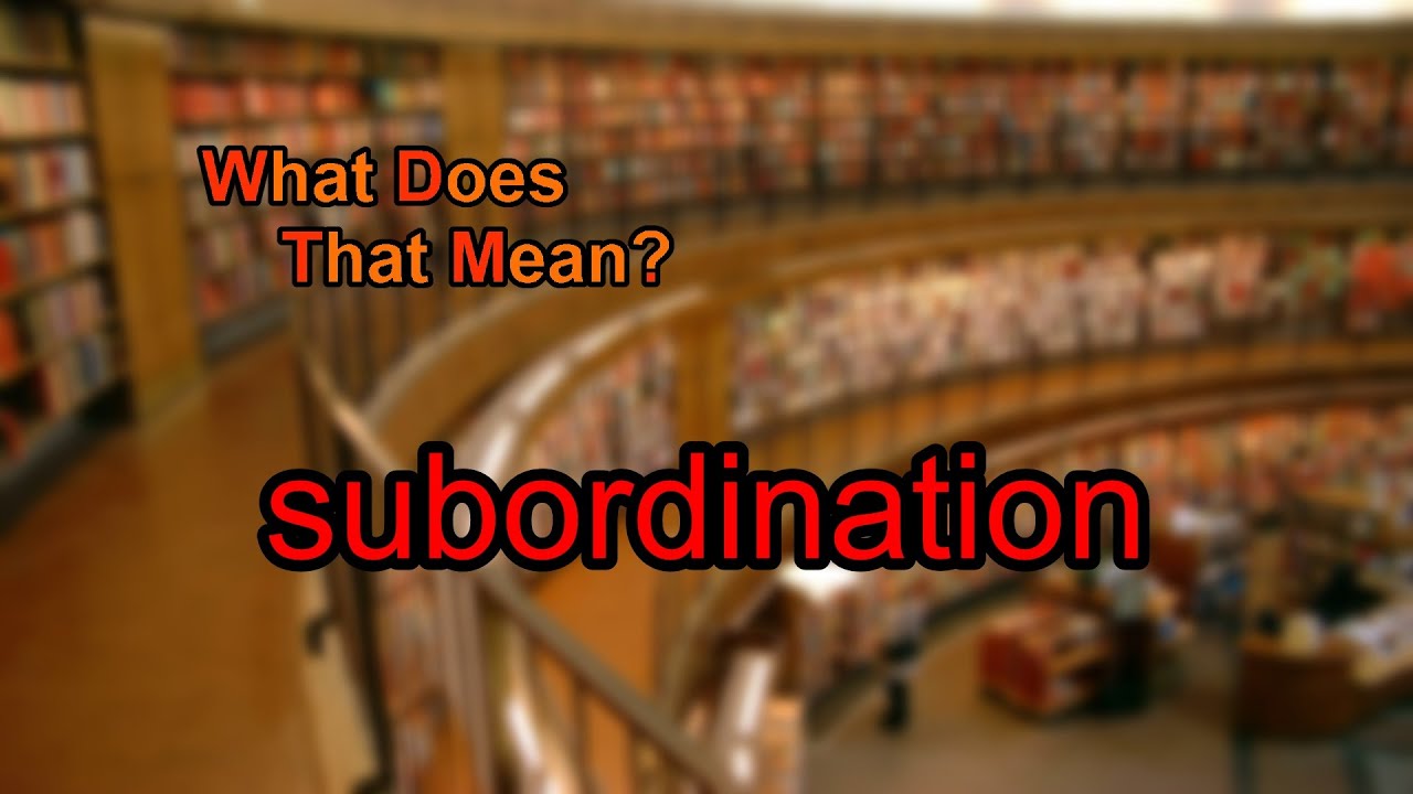 What does subordination mean?
