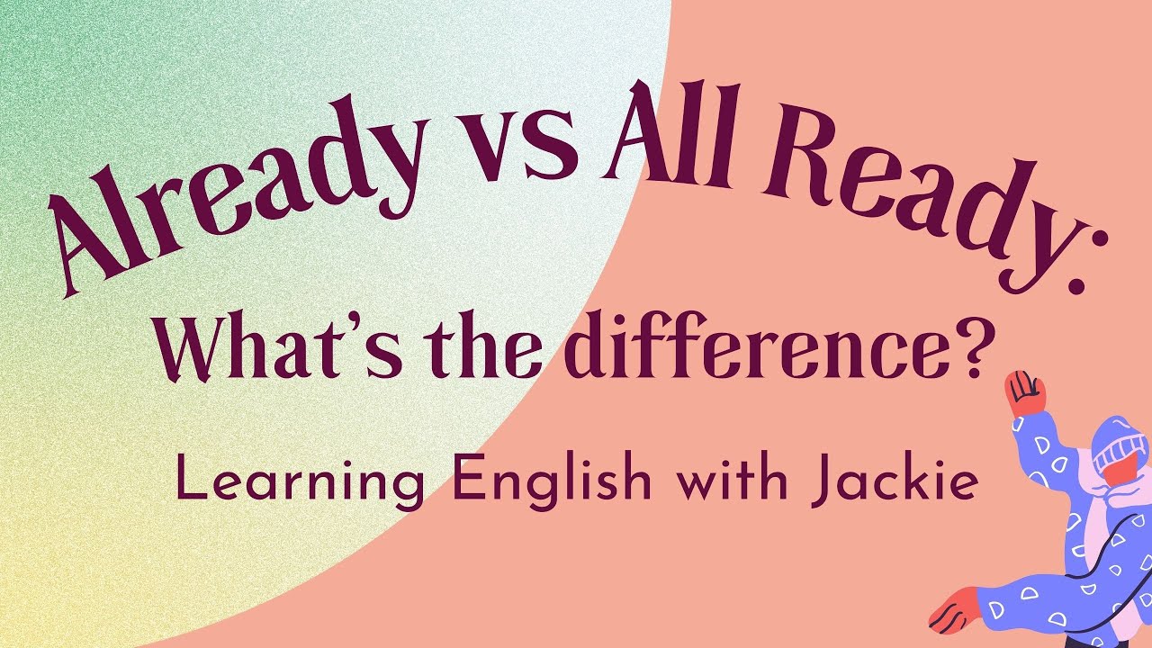 English grammar: Already vs All Ready | What's the Difference Between these Two Words?