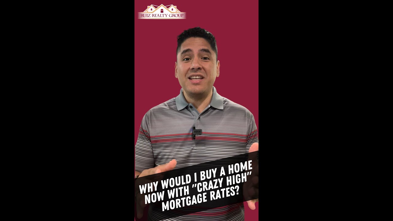 Why would I buy a home now with "crazy high" mortgage rates?
