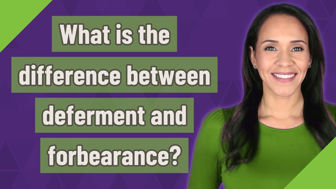 What is the difference between deferment and forbearance?