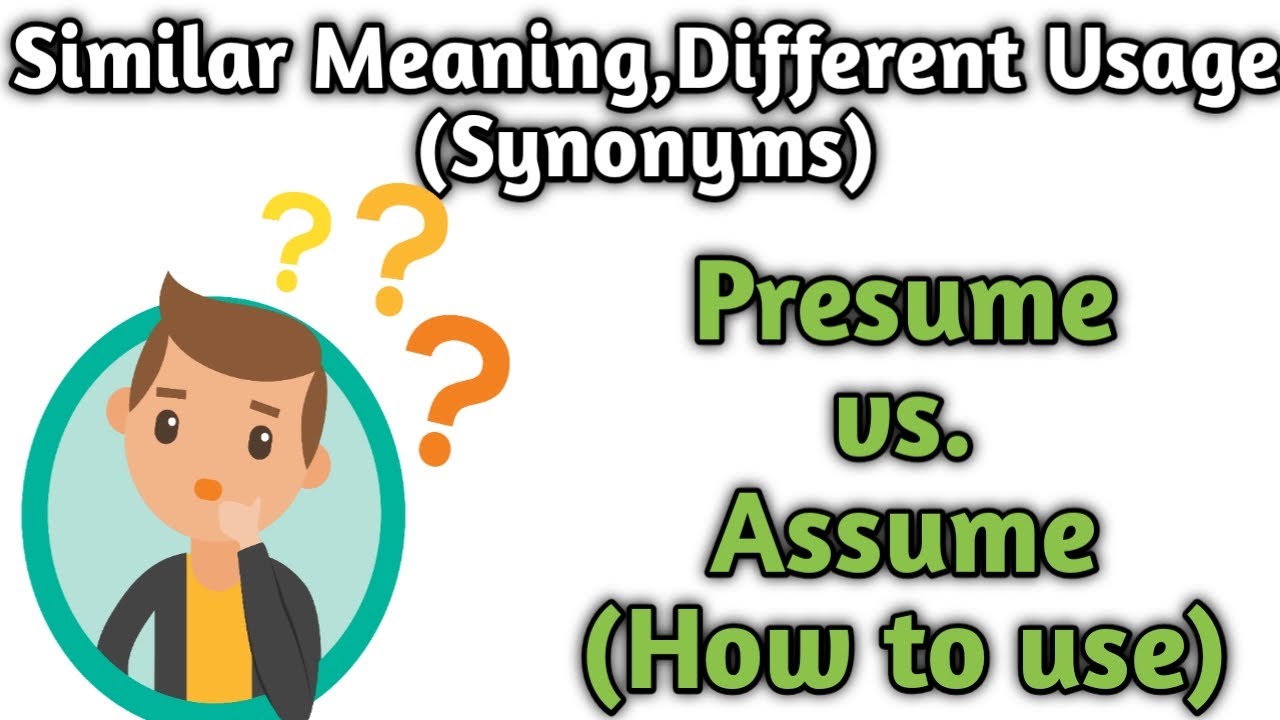 Synonyms-Presume vs Assume| How to use|Same meaning but different usage| Advanced Vocabulary|English