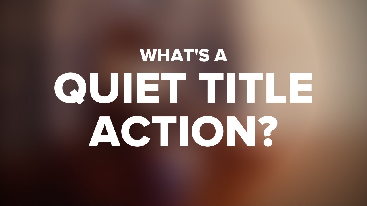 What is a Quiet Title Action?