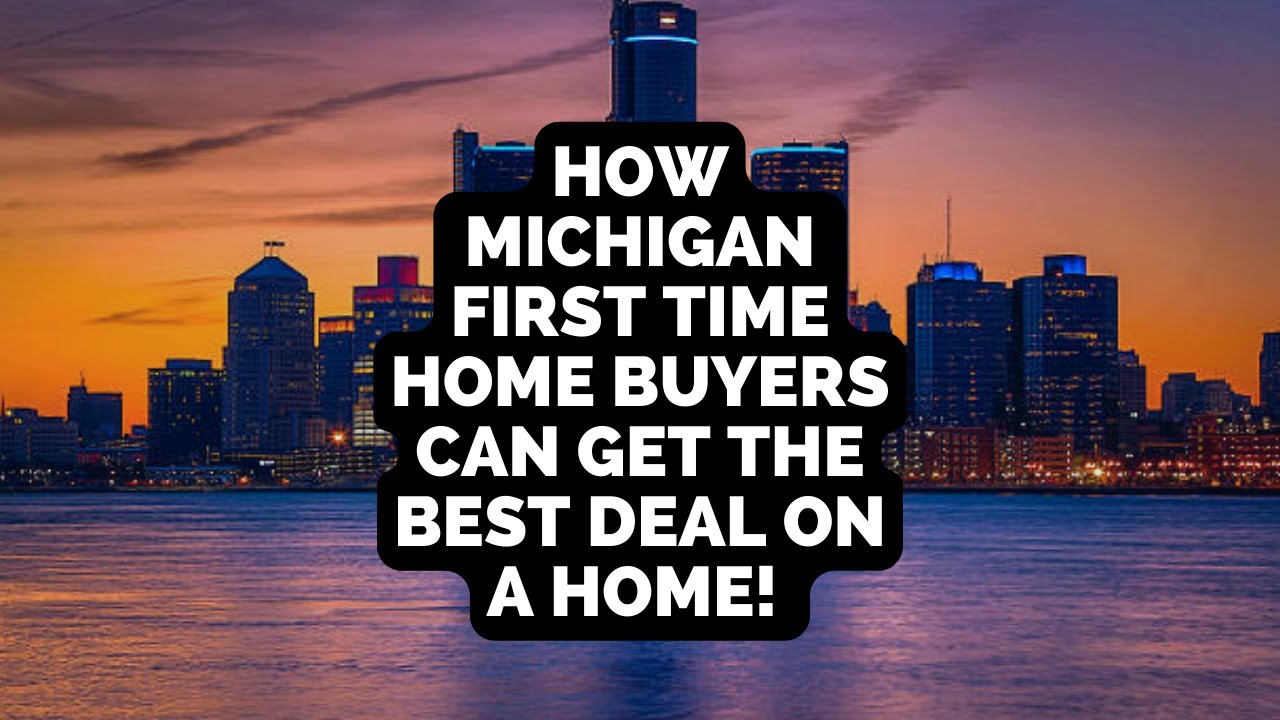 How Michigan First Time Home Buyers Can Get the Best Deal On a Home!