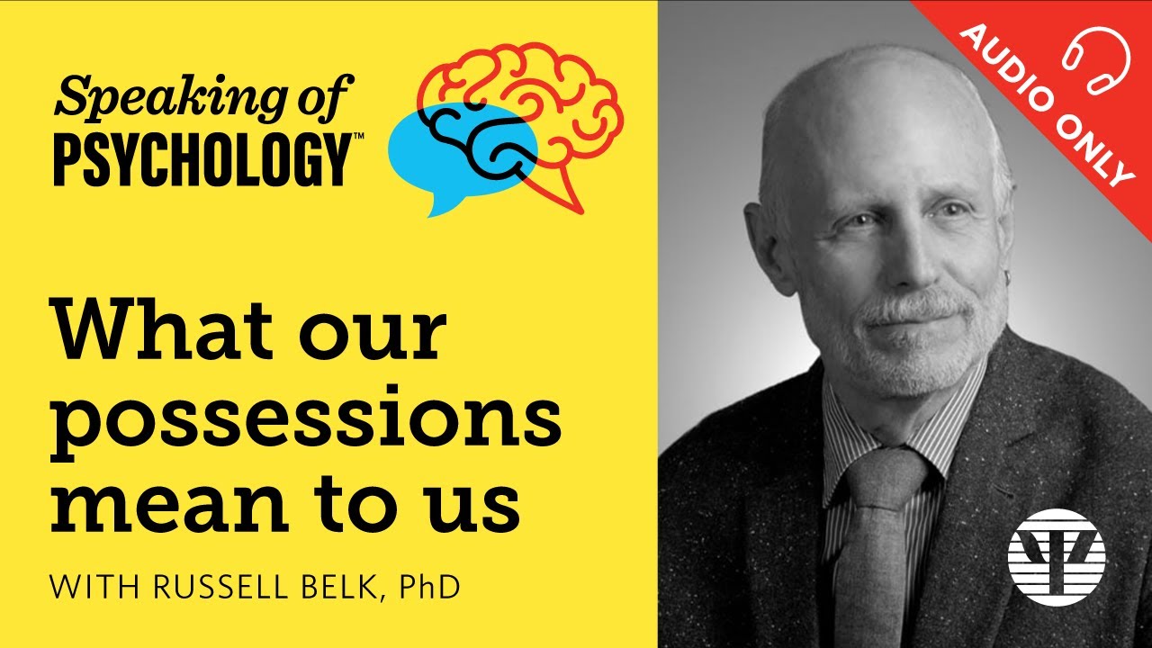 What our possessions mean to us, with Russell Belk, PhD | Speaking of Psychology